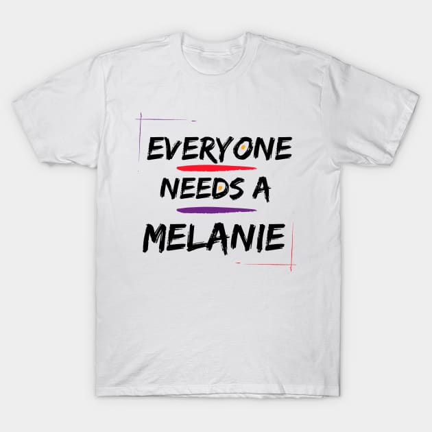 Melanie Name Design Everyone Needs A Melanie T-Shirt by Alihassan-Art